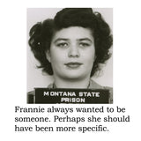 Big House Cell (Air) Fresheners, Frannie always wanted to be someone. Perhaps she should have been more specific.