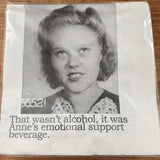 Big House Napkins, That wasn't alcohol, it was Anne's emotional support beverage.