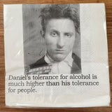 Big House Napkins, Daniel's tolerance for alcohol is much higher than his tolerance for people.
