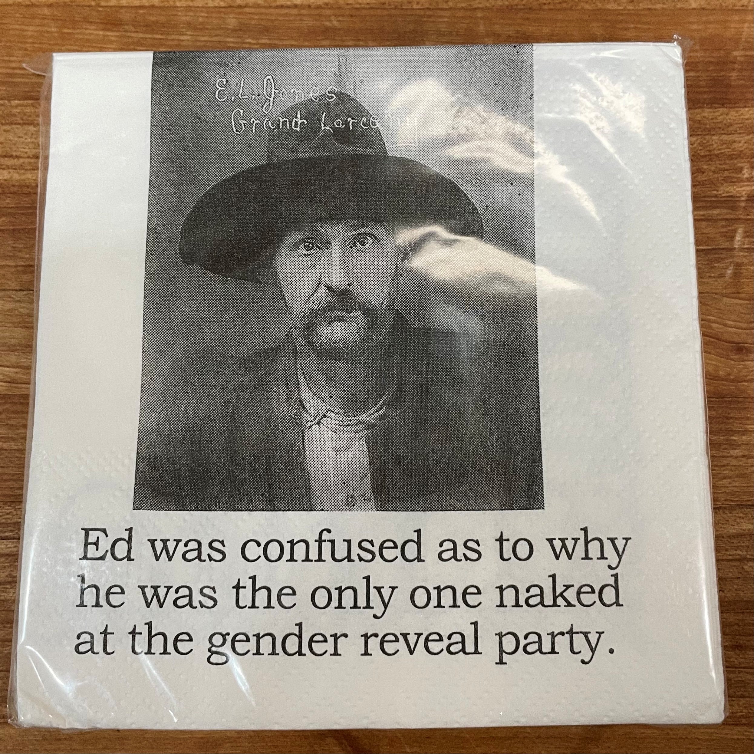Big House Napkins, Ed was confused as to why he was the only one naked at the gender reveal.