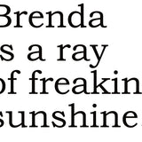 Big House Greetings, Brenda is a ray of freaking sunshine.