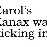 Big House Greetings, Carol's xanax was kicking in.