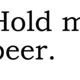 Big House Greetings, Hold my beer.