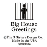 Big House Greetings, Probably shouldn't have said that out loud.