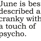 Big House Greetings, June is best described as cranky with a touch of psycho.