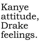 Big House Greetings, Kanye attitude, Drake feelings.