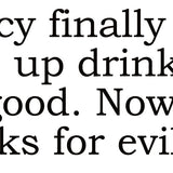 Big House Greetings, Nancy finally gave up drinking for good. Now she only drinks for evil.