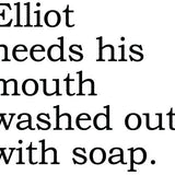 Big House Greetings, Elliot needs his mouth washed out with soap.