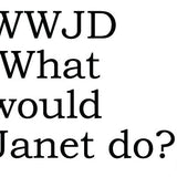Big House Greetings, WWJD (What would Janet do?)