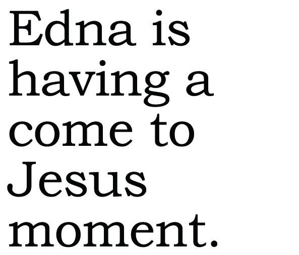 Big House Greetings, Edna is having a come to Jesus moment.