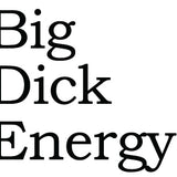 Big House Greetings, Big Dick Energy