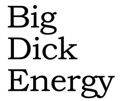 Big House Greetings, Big Dick Energy