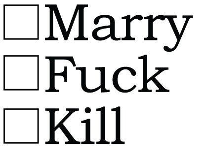 Big House Greetings, Marry Fuck Kill