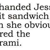 Big House Greetings, Life handed Jessie a shit sandwich, when she obviously ordered the pastrami.