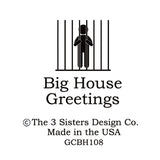Big House Greetings, It's a beautiful day... now watch some bastard louse it up.