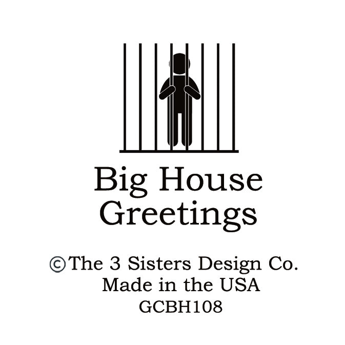 Big House Greetings, It's a beautiful day... now watch some bastard louse it up.