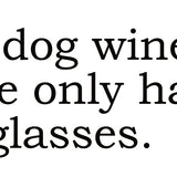 Big House Greetings, In dog wine, she only had 2 glasses.