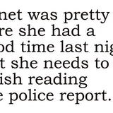 Big House Greetings, Janet was pretty sure she had a good time last night, but she needs to finish reading the police report.