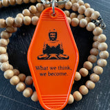 Motel Key Fobs, Buddha, What we think, we become.