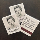 Big House Matches, The problem with Shirley is everyone else is a few drinks behind.
