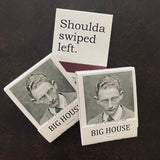 Big House Matches, Shoulda swiped left.