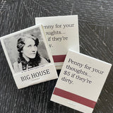 Big House Matches,  Penny for your thoughts, $5 if they're dirty.