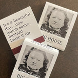 Big House Matches,  It's a beautiful day... now watch some bastard louse it up.