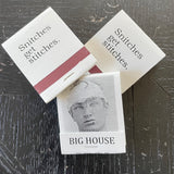 Big House Matches,  Snitches get stitches.