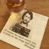 Big House Napkins, Of course the band wants you to jump on the stage and sing. - whiskey