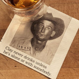 Big House Napkins, Clay never drinks unless he's alone or with somebody.