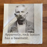 Big House Napkins, Apparently, rock bottom has a basement.