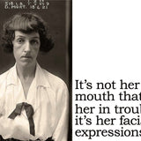 Big House Postcard, It's not her mouth that gets her into trouble, it's her facial expressions.