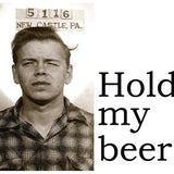 Big House Postcard, Hold my beer.