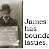 Big House Postcard, James has boundary issues.