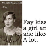 Big House Postcard, Fay kissed a girl and she liked it. A lot.