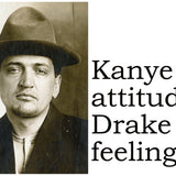 Big House Postcard, Kanye attitude, Drake feelings.