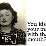 Big House Postcard, You kiss your mama with that mouth?