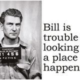 Big House Postcard, Bill is trouble looking for a place to happen.