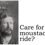 Big House Postcard, Care for a moustache ride?