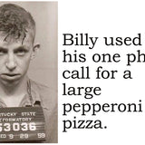 Big House Postcard, Billy used his one phone call for a large pepperoni pizza.