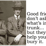 Big House Postcard, Good friends don't ask what's in the trunk... but they do help you bury it.