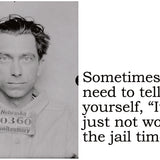Big House Postcard, Sometimes you need to tell yourself, "It's not worth the jail time".