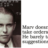 Big House Postcard, Marv doesn't take orders. He barely takes suggestions.