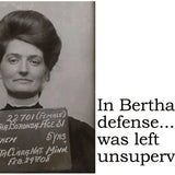 Big House Postcard, In Bertha's defense, she was left unsupervised.