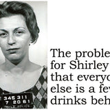 Big House Postcard, The problem with Shirley is that everyone else is a few drinks behind.