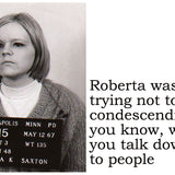 Big House Postcard, Roberta was trying not to be condescending... you know, when you talk down to people.