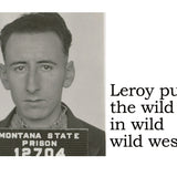 Big House Postcard, Leroy puts the wild in wild, wild west.