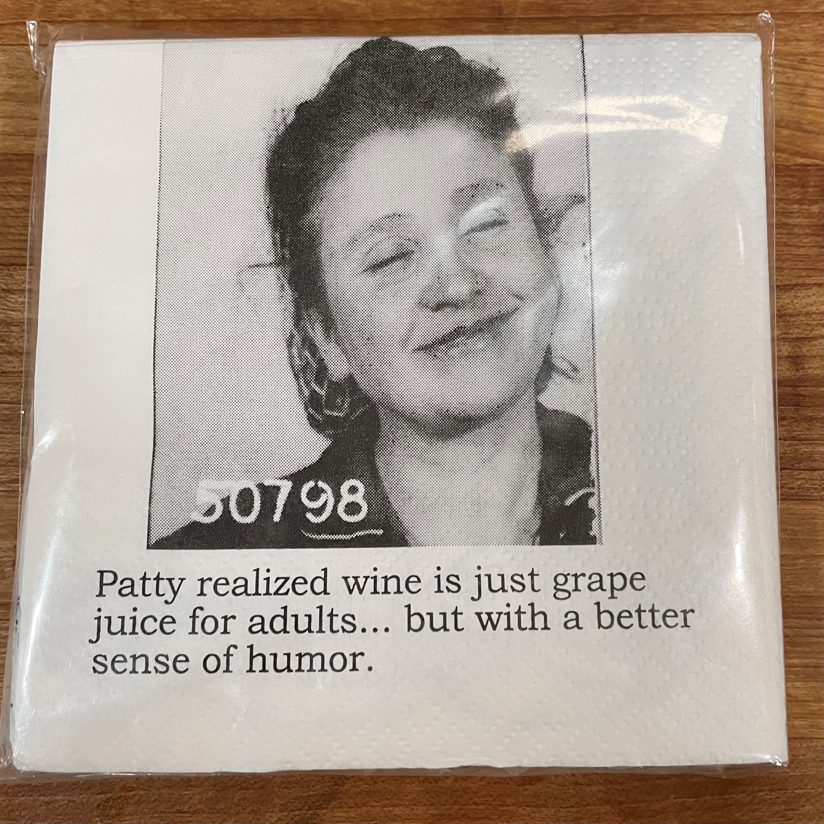 Big House Napkins, Patty realized wine is just grape juice for adults... but with a better sense of humor.