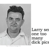Big House Sticker, Larry sent one too many dick pics.
