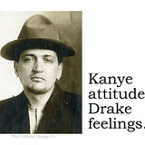 Big House Sticker, Kanye attitude, Drake feelings.